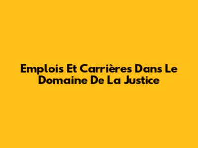 Emplois Et Carrières Dans Le Domaine De La Justice