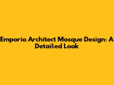 Emporio Architect Mosque Design: A Detailed Look