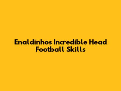 Enaldinho's Incredible Head Football Skills