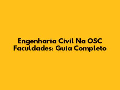 Engenharia Civil Na OSC Faculdades: Guia Completo