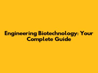 Engineering Biotechnology: Your Complete Guide