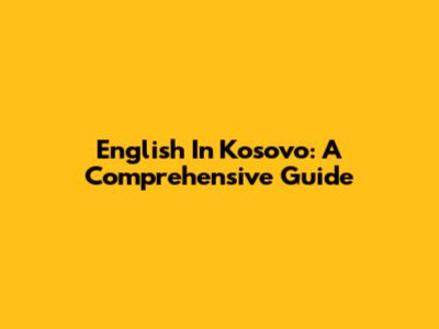 English In Kosovo: A Comprehensive Guide