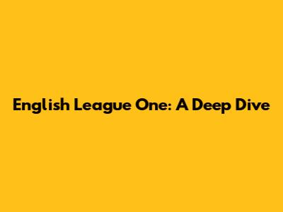English League One: A Deep Dive