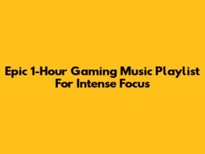 Epic 1-Hour Gaming Music Playlist For Intense Focus