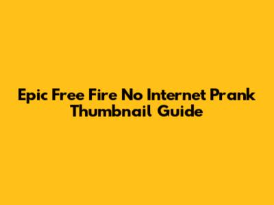 Epic Free Fire No Internet Prank Thumbnail Guide