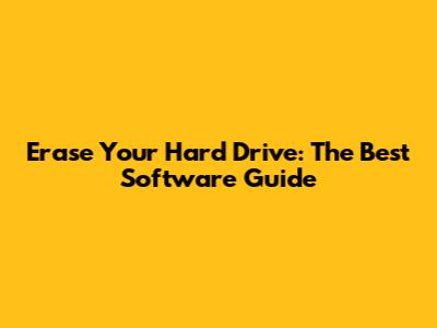 Erase Your Hard Drive: The Best Software Guide