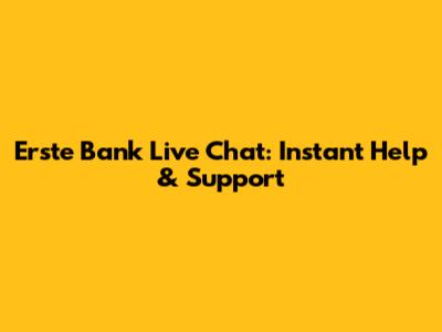 Erste Bank Live Chat: Instant Help & Support