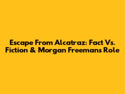 Escape From Alcatraz: Fact Vs. Fiction & Morgan Freeman's Role