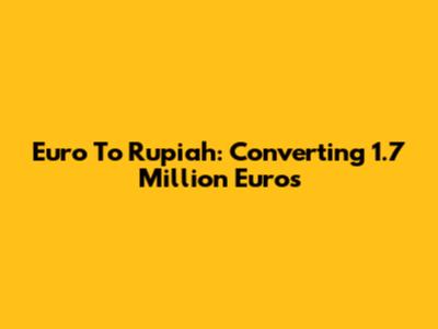 Euro To Rupiah: Converting 1.7 Million Euros
