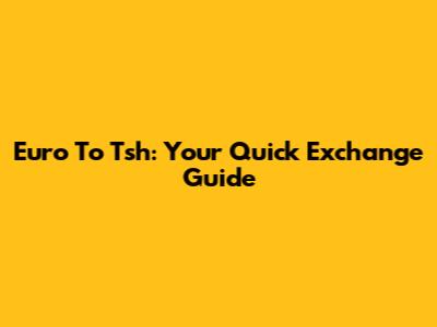 Euro To Tsh: Your Quick Exchange Guide