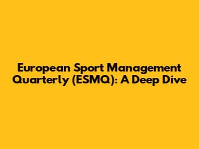 European Sport Management Quarterly (ESMQ): A Deep Dive