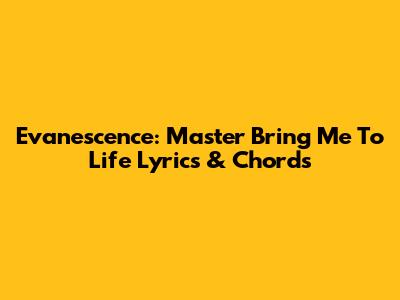 Evanescence: Master 'Bring Me To Life' Lyrics & Chords
