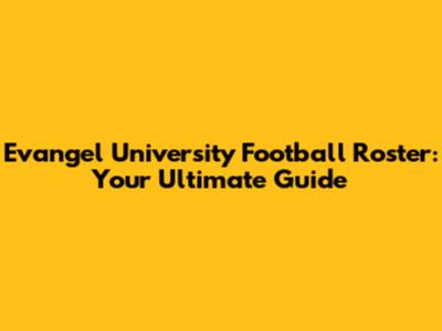 Evangel University Football Roster: Your Ultimate Guide