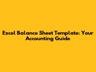 Excel Balance Sheet Template: Your Accounting Guide