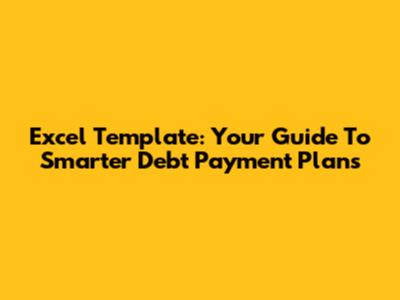 Excel Template: Your Guide To Smarter Debt Payment Plans