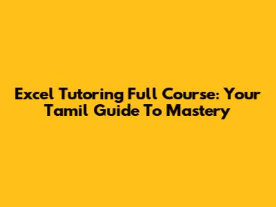Excel Tutoring Full Course: Your Tamil Guide To Mastery