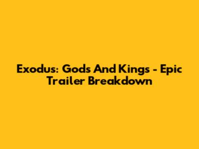Exodus: Gods And Kings - Epic Trailer Breakdown