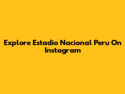 Explore Estadio Nacional Peru On Instagram