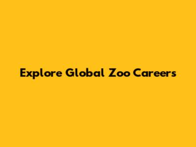 Explore Global Zoo Careers