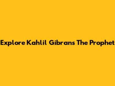 Explore Kahlil Gibran's 'The Prophet'