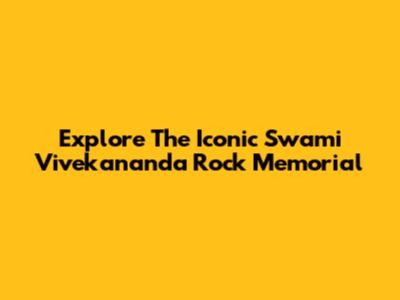 Explore The Iconic Swami Vivekananda Rock Memorial