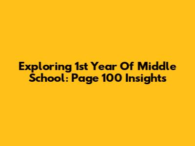 Exploring 1st Year Of Middle School: Page 100 Insights