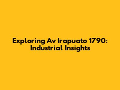 Exploring Av Irapuato 1790: Industrial Insights