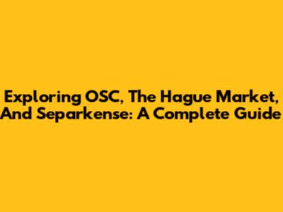 Exploring OSC, The Hague Market, And Separkense: A Complete Guide