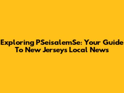 Exploring PSeisalemSe: Your Guide To New Jersey's Local News