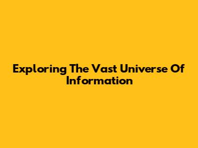 Exploring The Vast Universe Of Information