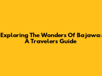 Exploring The Wonders Of Bajawa: A Traveler's Guide
