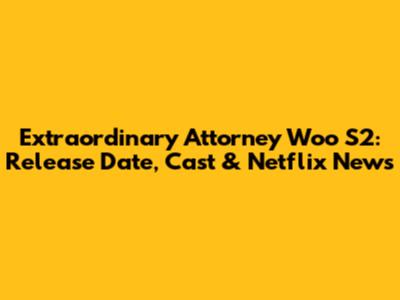 Extraordinary Attorney Woo S2: Release Date, Cast & Netflix News