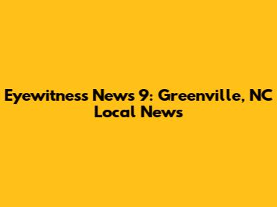 Eyewitness News 9: Greenville, NC Local News