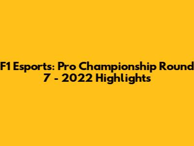 F1 Esports: Pro Championship Round 7 - 2022 Highlights