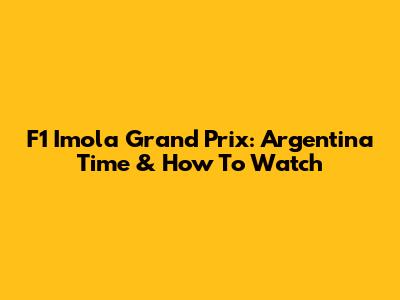 F1 Imola Grand Prix: Argentina Time & How To Watch
