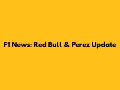 F1 News: Red Bull & Perez Update