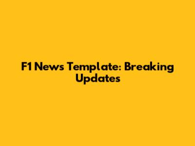 F1 News Template: Breaking Updates