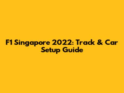 F1 Singapore 2022: Track & Car Setup Guide