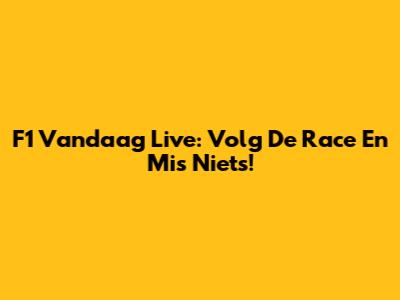 F1 Vandaag Live: Volg De Race En Mis Niets!