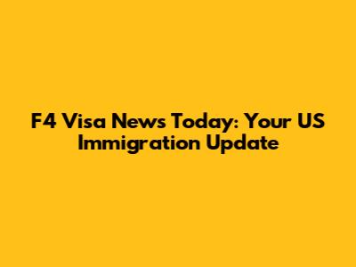 F4 Visa News Today: Your US Immigration Update