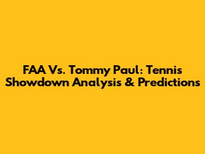 FAA Vs. Tommy Paul: Tennis Showdown Analysis & Predictions