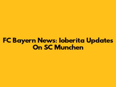 FC Bayern News: Ioberita Updates On SC Munchen