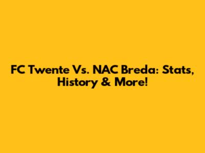 FC Twente Vs. NAC Breda: Stats, History & More!
