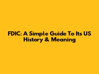 FDIC: A Simple Guide To Its US History & Meaning