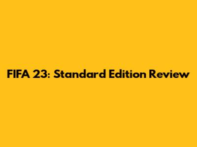 FIFA 23: Standard Edition Review