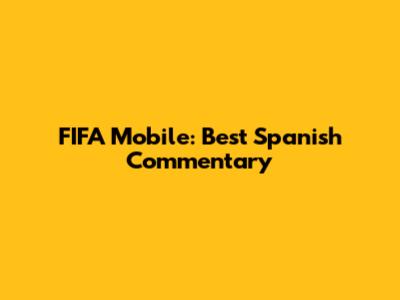 FIFA Mobile: Best Spanish Commentary