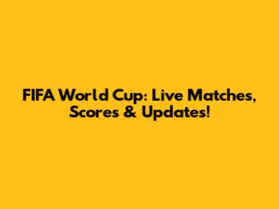 FIFA World Cup: Live Matches, Scores & Updates!
