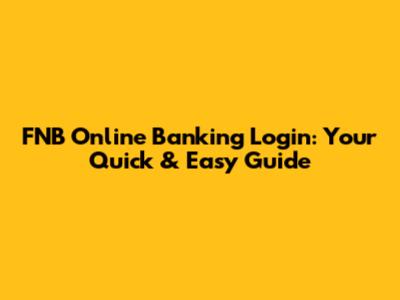 FNB Online Banking Login: Your Quick & Easy Guide