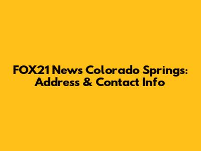 FOX21 News Colorado Springs: Address & Contact Info