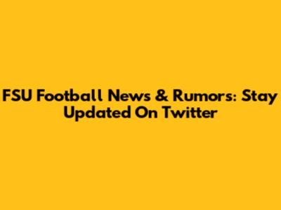 FSU Football News & Rumors: Stay Updated On Twitter